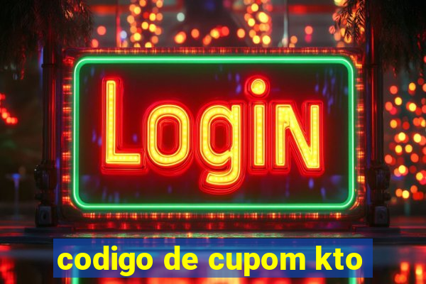 codigo de cupom kto